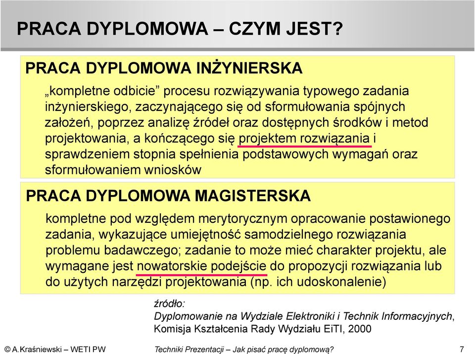 środków i metod projektowania, a kończącego się projektem rozwiązania i sprawdzeniem stopnia spełnienia podstawowych wymagań oraz sformułowaniem wniosków PRACA DYPLOMOWA MAGISTERSKA kompletne pod