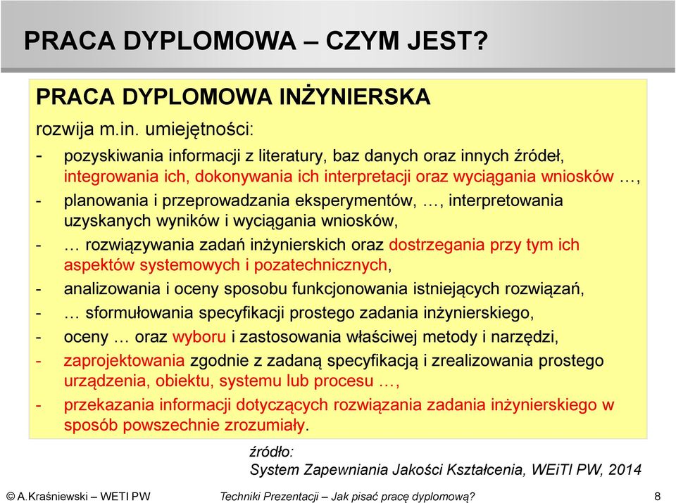 eksperymentów,, interpretowania uzyskanych wyników i wyciągania wniosków, - rozwiązywania zadań inżynierskich oraz dostrzegania przy tym ich aspektów systemowych i pozatechnicznych, - analizowania i