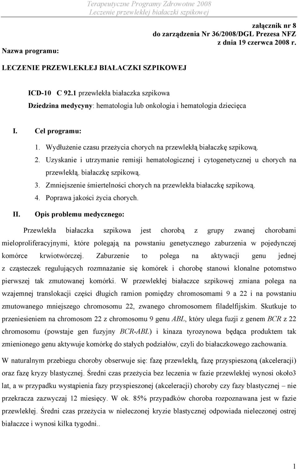 Uzyskanie i utrzymanie remisji hematologicznej i cytogenetycznej u chorych na przewlekłą. białaczkę szpikową. 3. Zmniejszenie śmiertelności chorych na przewlekła białaczkę szpikową. 4.