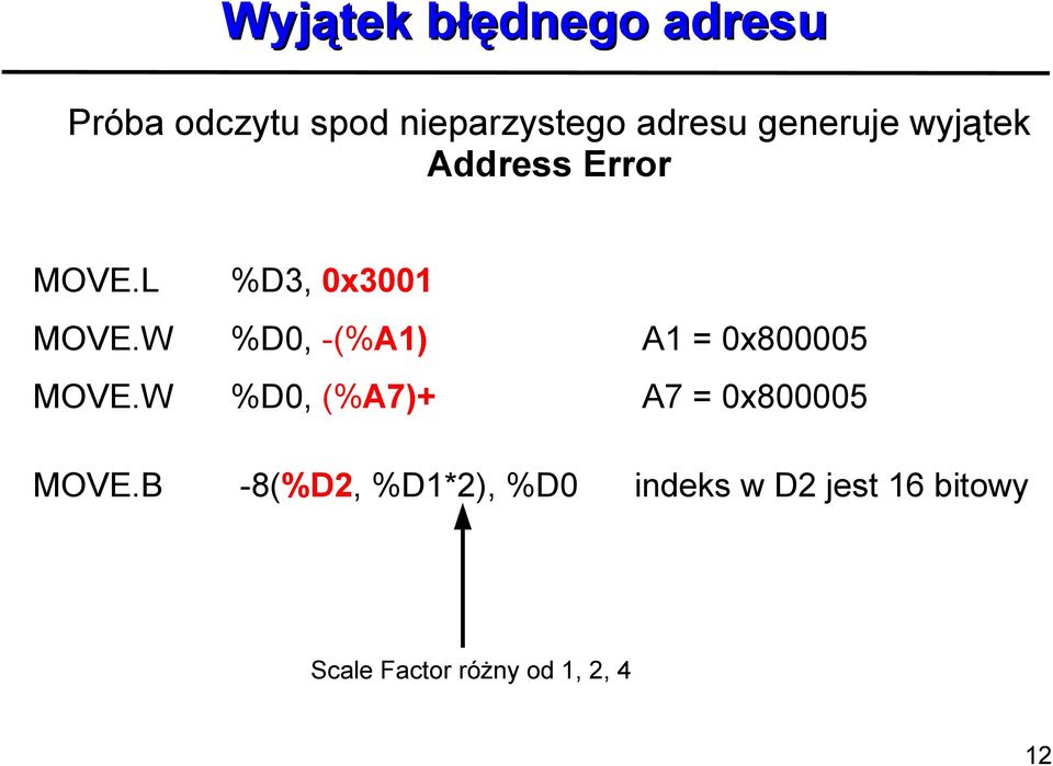 W %D0, -(%A1) A1 = 0x800005 MOVE.W %D0, (%A7)+ A7 = 0x800005 MOVE.