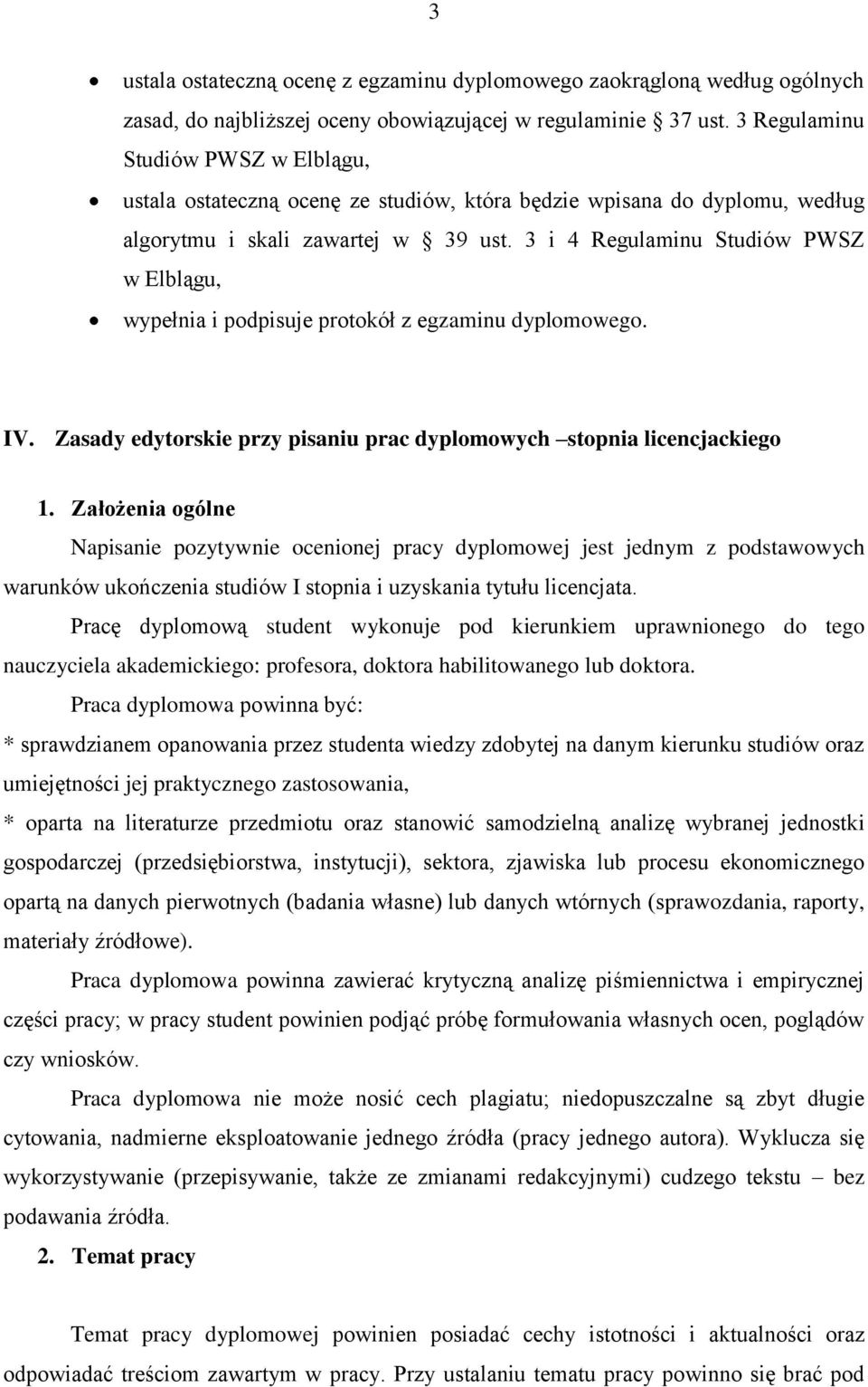 3 i 4 Regulaminu Studiów PWSZ w Elblągu, wypełnia i podpisuje protokół z egzaminu dyplomowego. IV. Zasady edytorskie przy pisaniu prac dyplomowych stopnia licencjackiego 1.