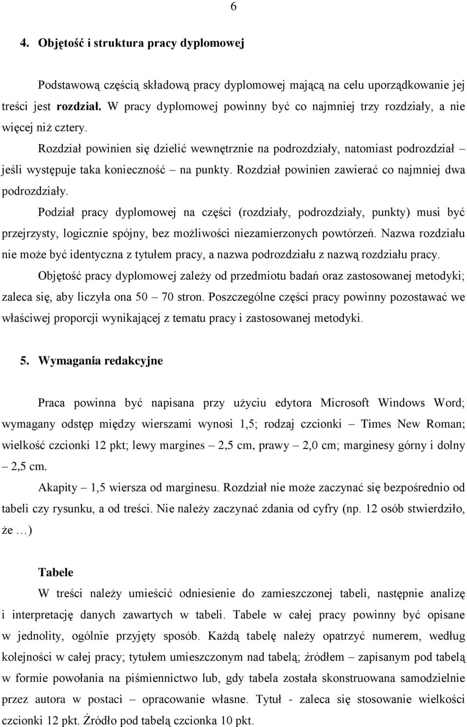 Rozdział powinien się dzielić wewnętrznie na podrozdziały, natomiast podrozdział jeśli występuje taka konieczność na punkty. Rozdział powinien zawierać co najmniej dwa podrozdziały.