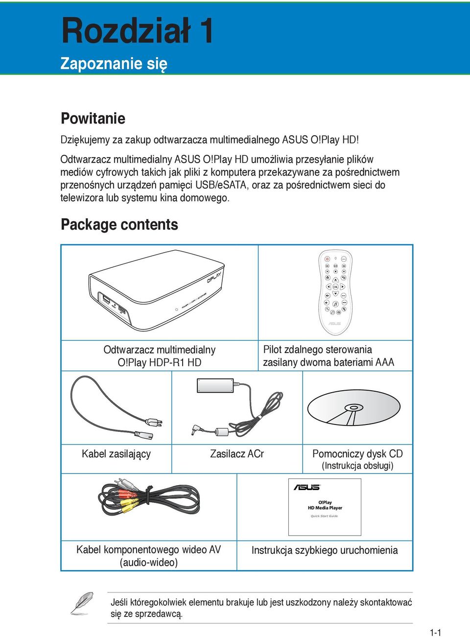 telewizora lub systemu kina domowego. Package contents Odtwarzacz multimedialny O!