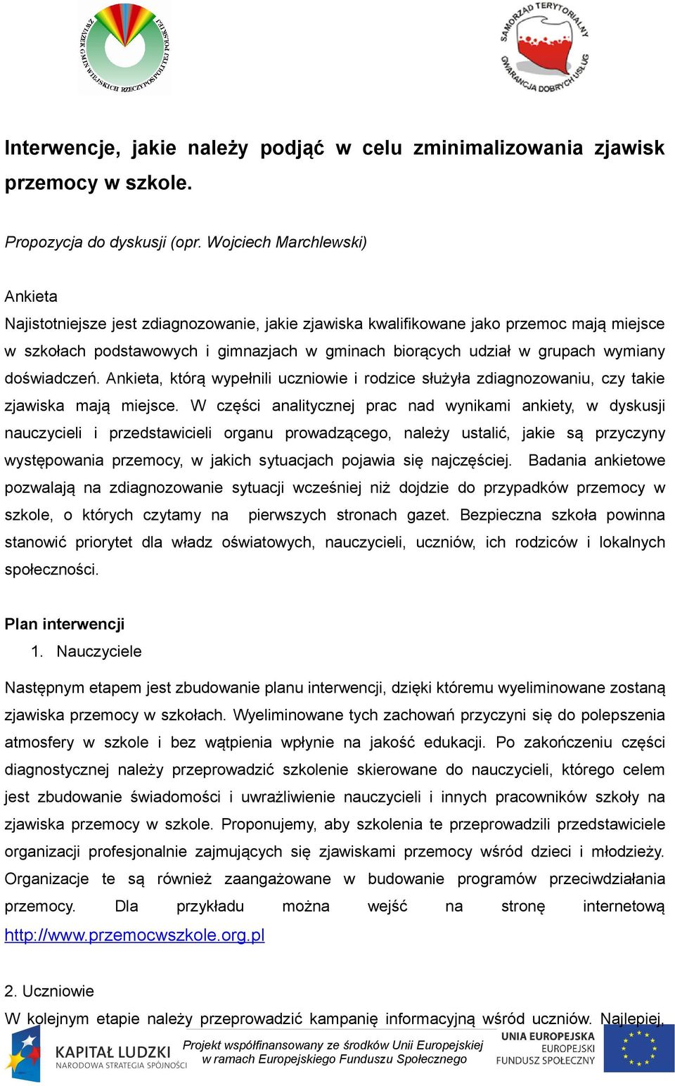 wymiany doświadczeń. Ankieta, którą wypełnili uczniowie i rodzice służyła zdiagnozowaniu, czy takie zjawiska mają miejsce.