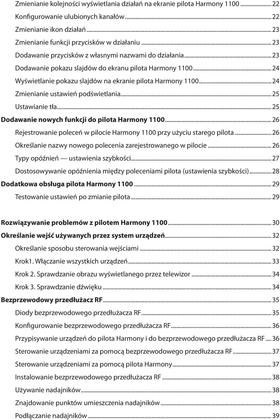 ..24 Zmienianie ustawień podświetlania...25 Ustawianie tła...25 Dodawanie nowych funkcji do pilota Harmony 1100...26 Rejestrowanie poleceń w pilocie Harmony 1100 przy użyciu starego pilota.