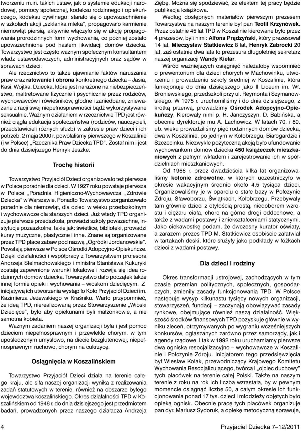 karmienie niemowląt piersią, aktywnie włączyło się w akcję propagowania prorodzinnych form wychowania, co później zostało upowszechnione pod hasłem likwidacji domów dziecka.