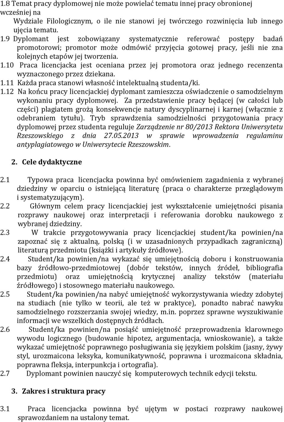 10 Praca licencjacka jest oceniana przez jej promotora oraz jednego recenzenta wyznaczonego przez dziekana. 1.