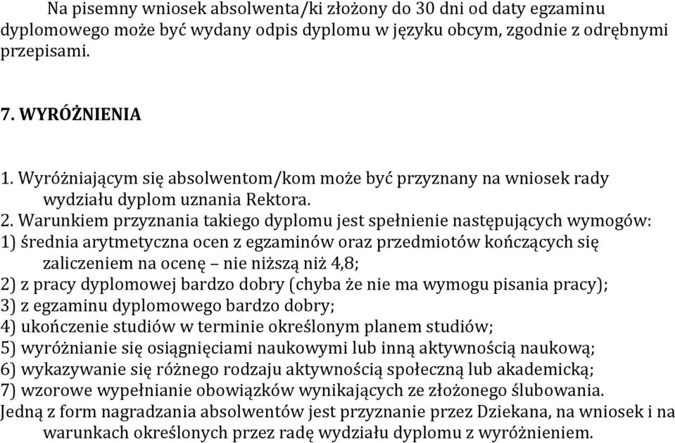 Warunkiem przyznania takiego dyplomu jest spełnienie następujących wymogów: 1) średnia arytmetyczna ocen z egzaminów oraz przedmiotów kończących się zaliczeniem na ocenę nie niższą niż 4,8; 2) z