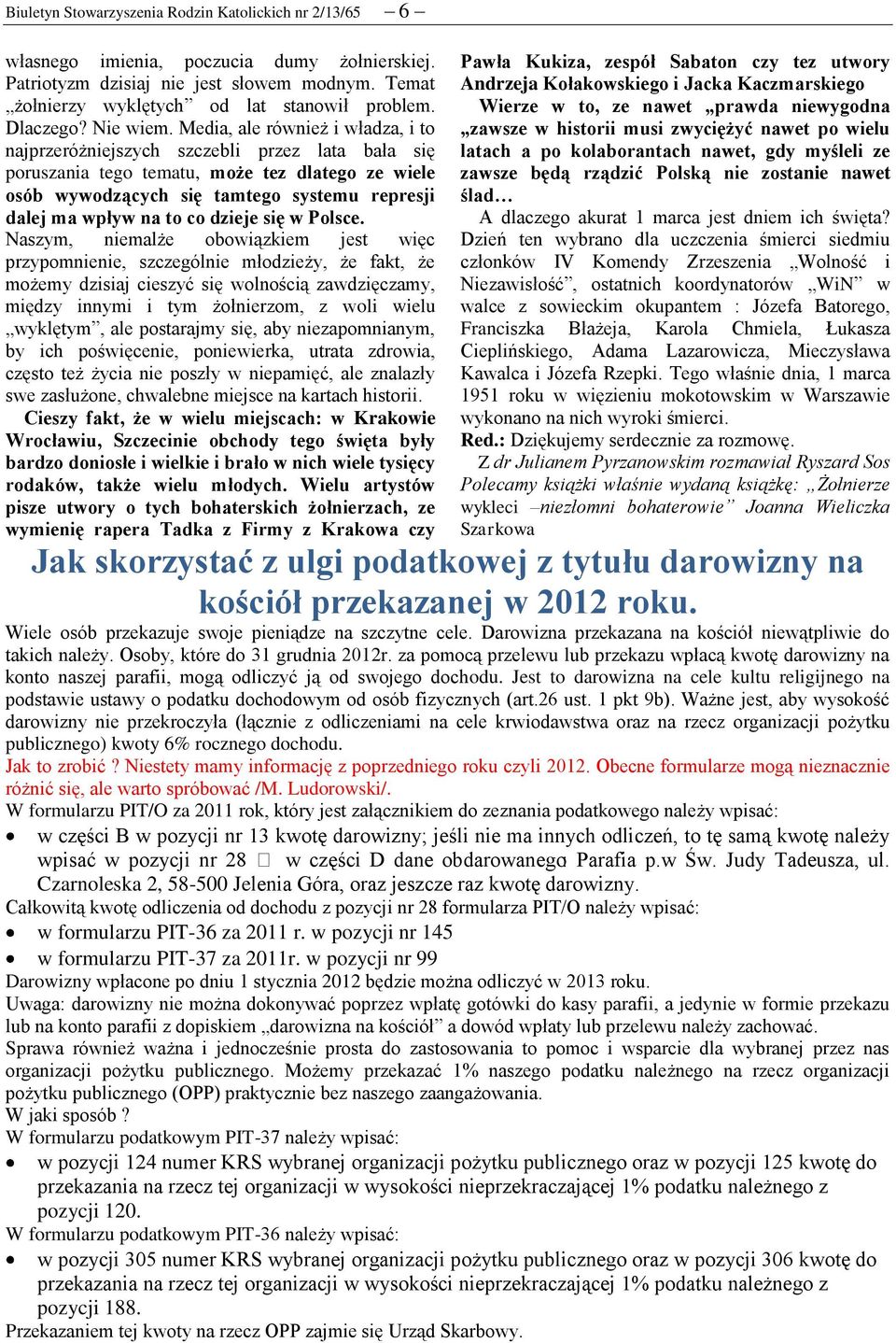 Media, ale również i władza, i to najprzeróżniejszych szczebli przez lata bała się poruszania tego tematu, może tez dlatego ze wiele osób wywodzących się tamtego systemu represji dalej ma wpływ na to