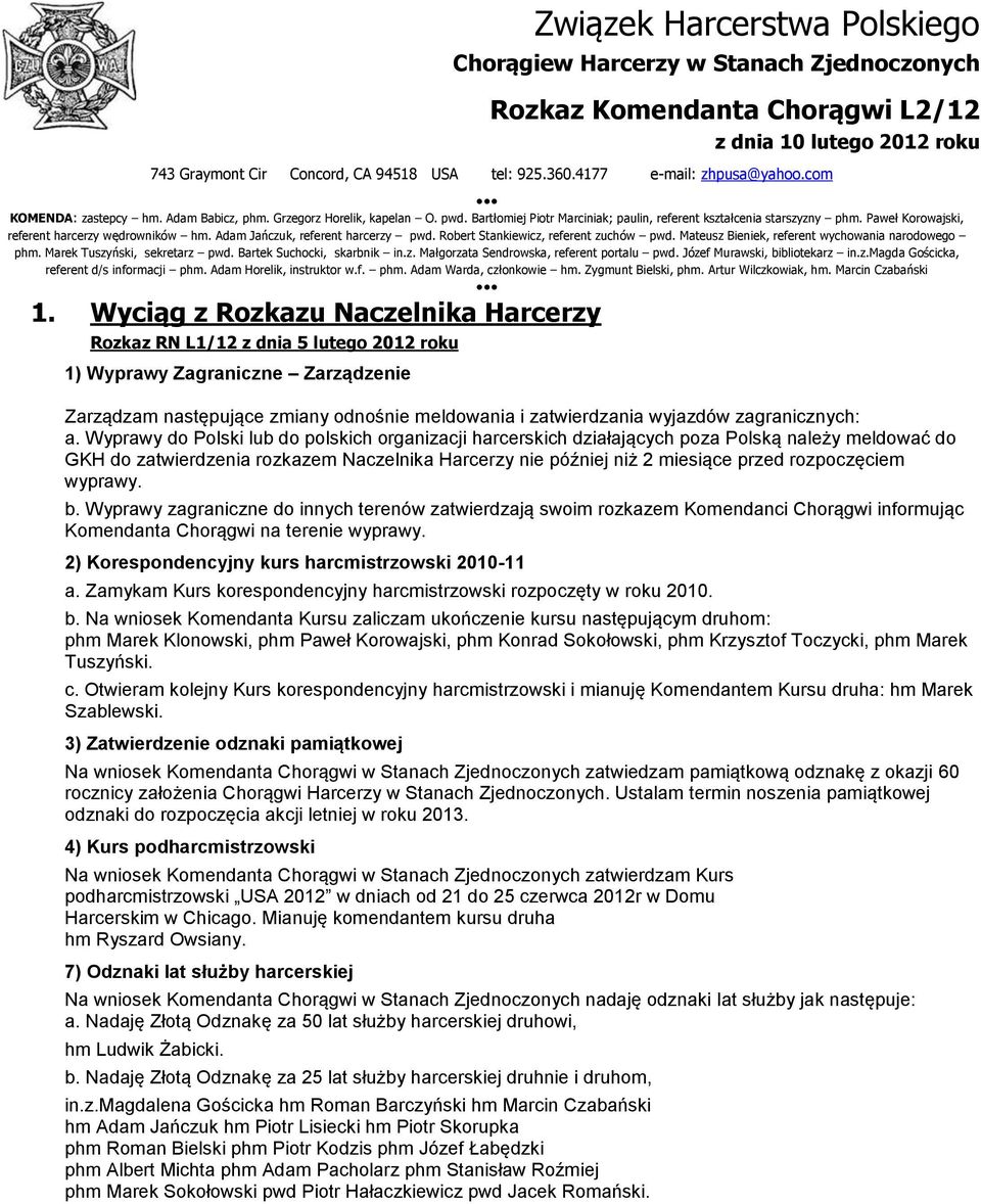 Paweł Korowajski, referent harcerzy wędrowników hm. Adam Jańczuk, referent harcerzy pwd. Robert Stankiewicz, referent zuchów pwd. Mateusz Bieniek, referent wychowania narodowego phm.