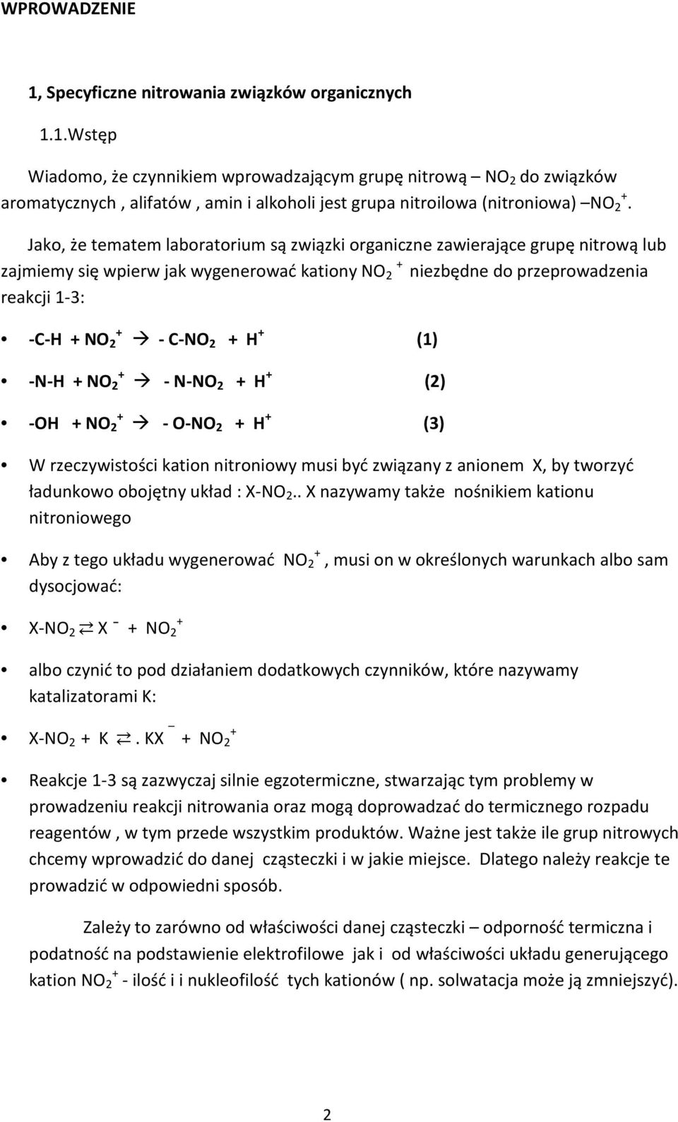 H + (1) -N-H + NO 2 + - N-NO 2 + H + (2) -OH + NO 2 + - O-NO 2 + H + (3) W rzeczywistości kation nitroniowy musi być związany z anionem X, by tworzyć ładunkowo obojętny układ : X-NO 2.