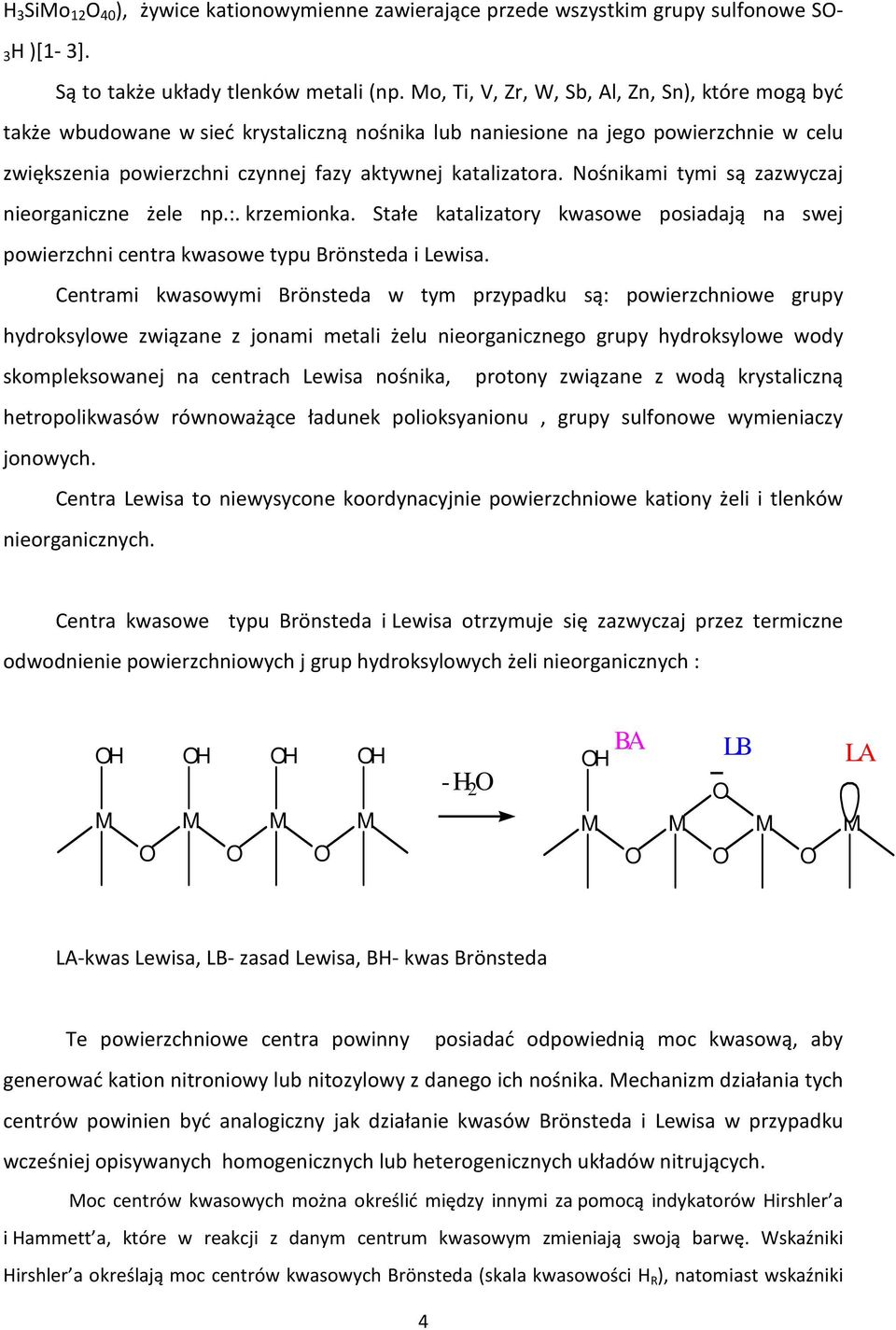 Nośnikami tymi są zazwyczaj nieorganiczne żele np.:. krzemionka. Stałe katalizatory kwasowe posiadają na swej powierzchni centra kwasowe typu Brönsteda i Lewisa.