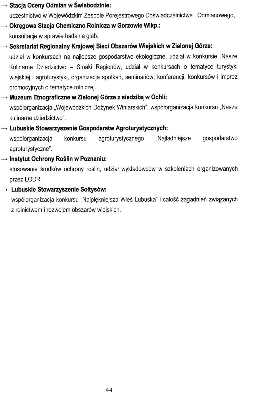 Sekretariat Regionalny Krajowej Sieci Obszarow Wiejskich w Zielonej Gorze: udzial w konkursach na najlepsze gospodarstwo ekologiczne, udzial w konkursie,,nasze Kulinarne Dziedzictwo Smaki Regionow,