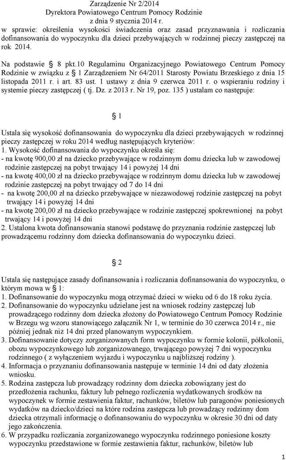 10 Regulaminu Organizacyjnego Powiatowego Centrum Pomocy Rodzinie w związku z 1 Zarządzeniem Nr 64/2011 Starosty Powiatu Brzeskiego z dnia 15 listopada 2011 r. i art. 83 ust.