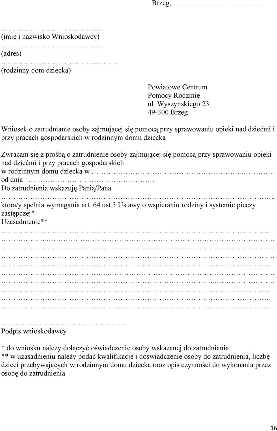 zatrudnienie osoby zajmującej się pomocą przy sprawowaniu opieki nad dziećmi i przy pracach gospodarskich w rodzinnym domu dziecka w.... od dnia. Do zatrudnienia wskazuję Panią/Pana.