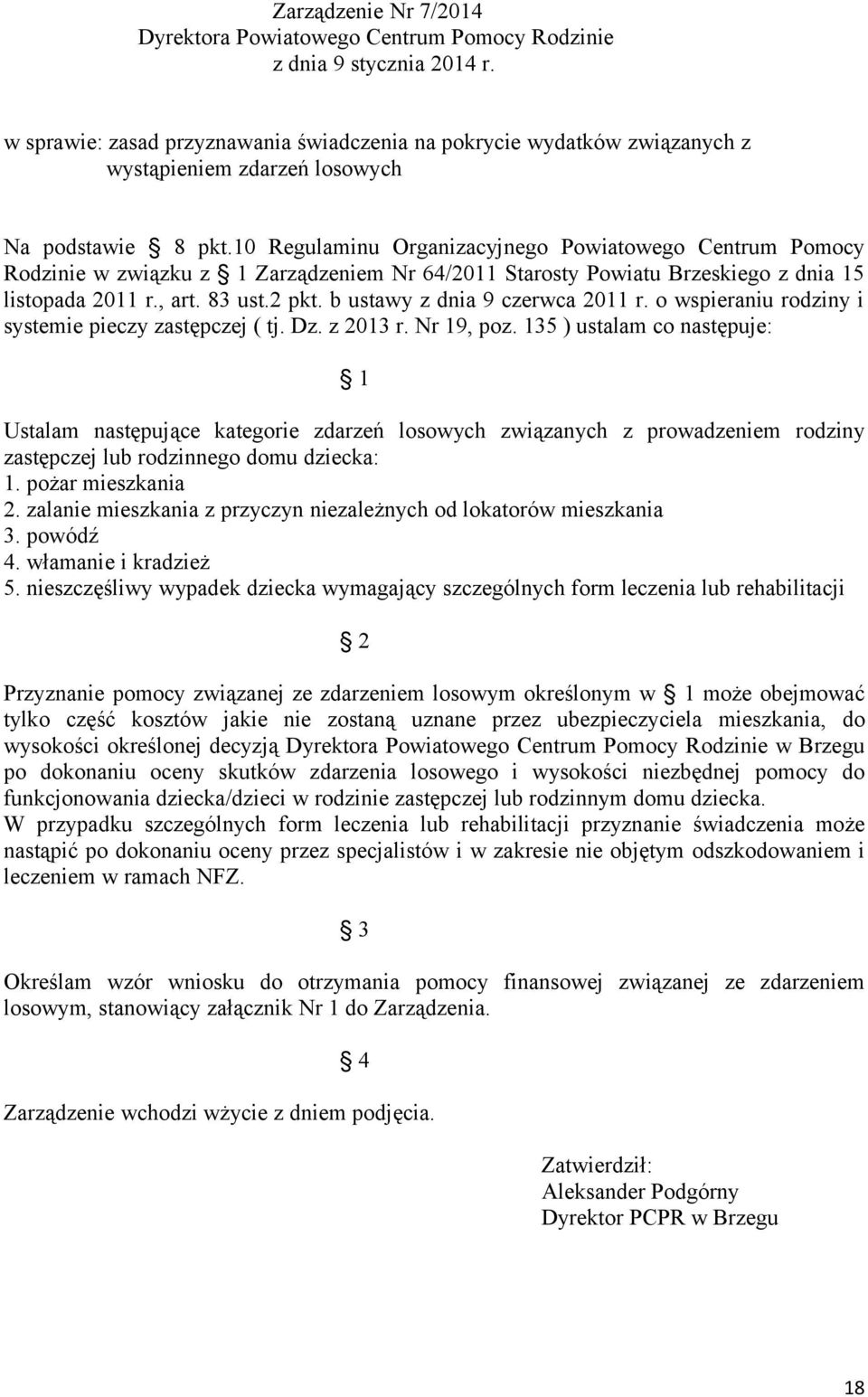 10 Regulaminu Organizacyjnego Powiatowego Centrum Pomocy Rodzinie w związku z 1 Zarządzeniem Nr 64/2011 Starosty Powiatu Brzeskiego z dnia 15 listopada 2011 r., art. 83 ust.2 pkt.