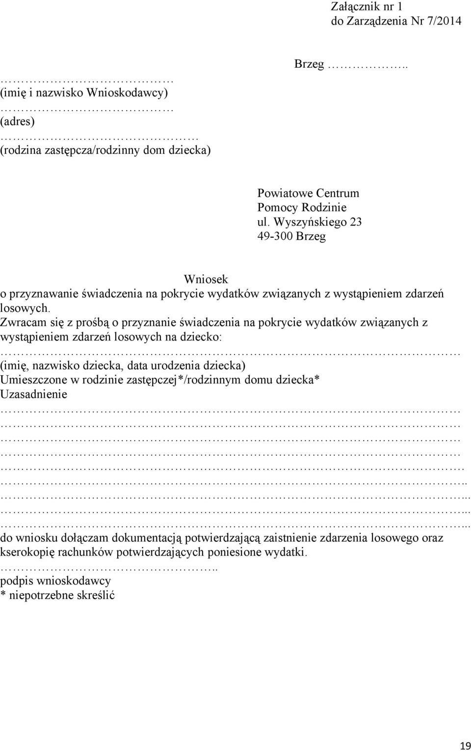 Zwracam się z prośbą o przyznanie świadczenia na pokrycie wydatków związanych z wystąpieniem zdarzeń losowych na dziecko: (imię, nazwisko dziecka, data urodzenia dziecka) Umieszczone w