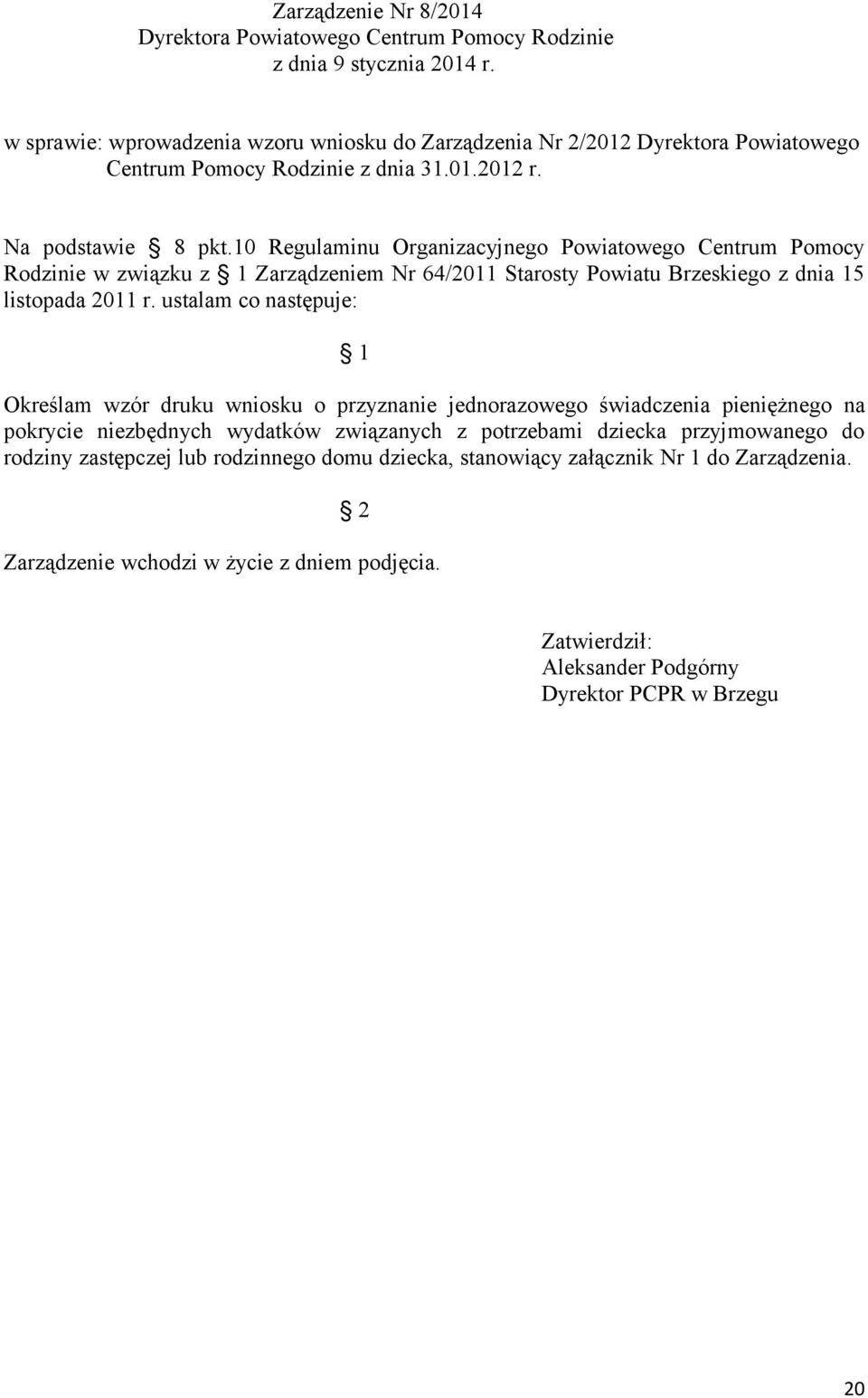 10 Regulaminu Organizacyjnego Powiatowego Centrum Pomocy Rodzinie w związku z 1 Zarządzeniem Nr 64/2011 Starosty Powiatu Brzeskiego z dnia 15 listopada 2011 r.