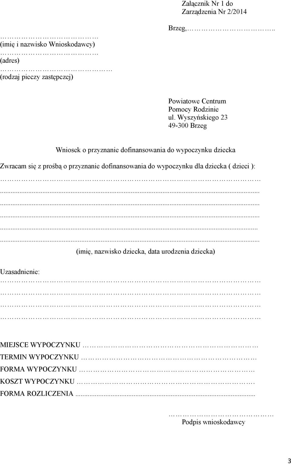 Wyszyńskiego 23 49-300 Brzeg Wniosek o przyznanie dofinansowania do wypoczynku dziecka Zwracam się z prośbą o przyznanie