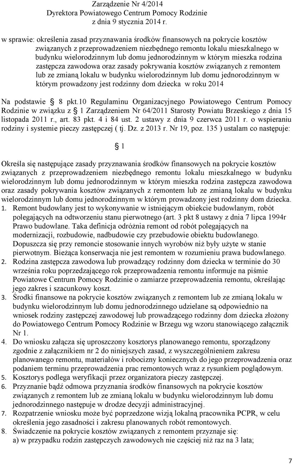 w którym mieszka rodzina zastępcza zawodowa oraz zasady pokrywania kosztów związanych z remontem lub ze zmianą lokalu w budynku wielorodzinnym lub domu jednorodzinnym w którym prowadzony jest