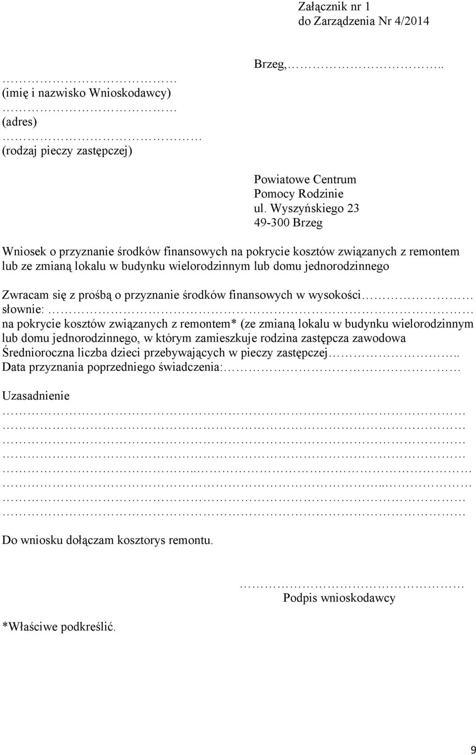 z prośbą o przyznanie środków finansowych w wysokości słownie: na pokrycie kosztów związanych z remontem* (ze zmianą lokalu w budynku wielorodzinnym lub domu jednorodzinnego, w którym