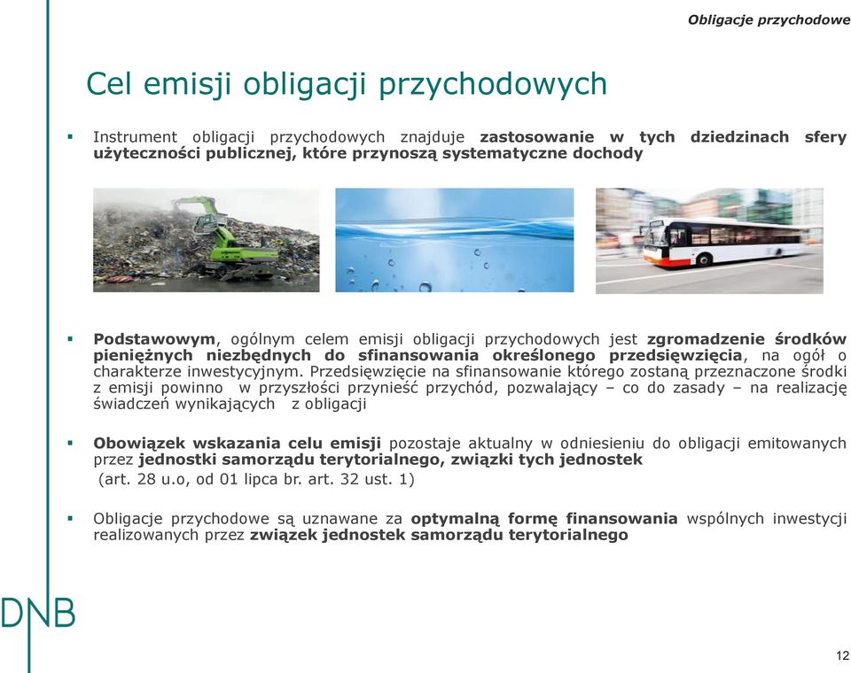 Przedsięwzięcie na sfinansowanie którego zostaną przeznaczone środki z emisji powinno w przyszłości przynieść przychód, pozwalający co do zasady na realizację świadczeń wynikających z obligacji