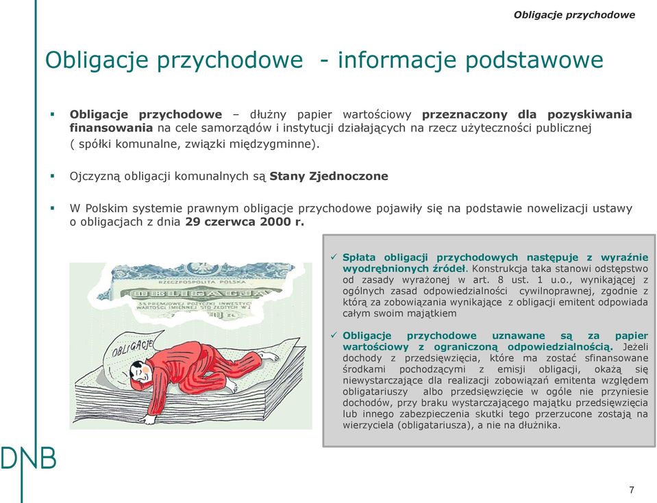 Ojczyzną obligacji komunalnych są Stany Zjednoczone W Polskim systemie prawnym obligacje przychodowe pojawiły się na podstawie nowelizacji ustawy o obligacjach z dnia 29 czerwca 2000 r.