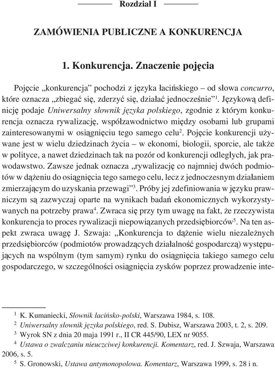 Językową definicję podaje Uniwersalny słownik języka polskiego, zgodnie z którym konkurencja oznacza rywalizację, współzawodnictwo między osobami lub grupami zainteresowanymi w osiągnięciu tego