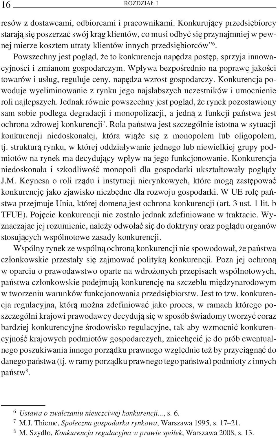 Powszechny jest pogląd, że to konkurencja napędza postęp, sprzyja innowacyjności i zmianom gospodarczym.