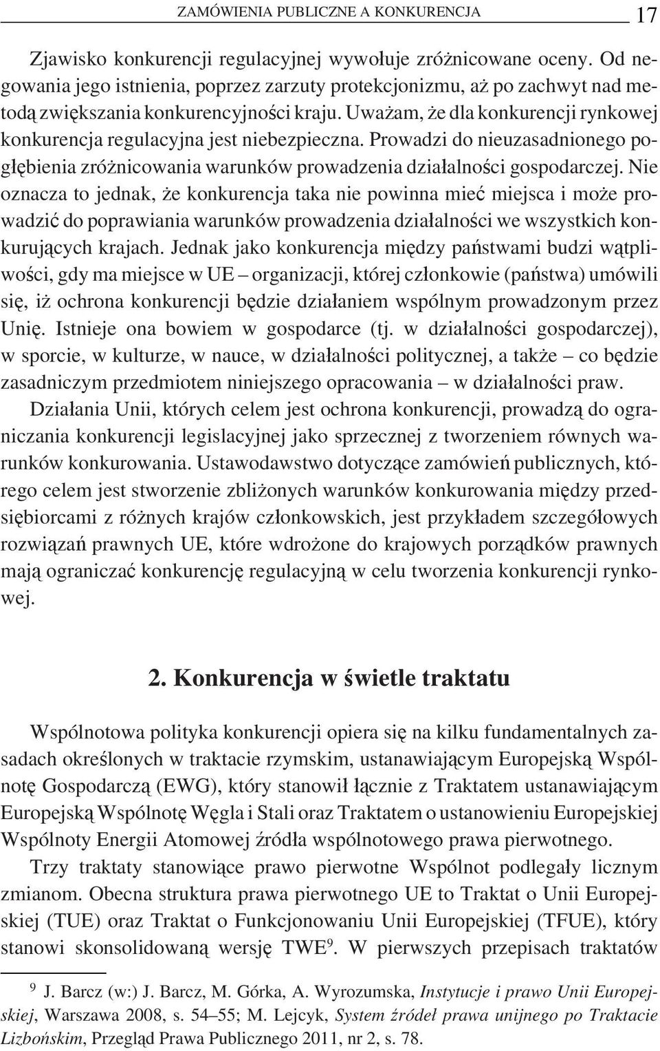 Uważam, że dla konkurencji rynkowej konkurencja regulacyjna jest niebezpieczna. Prowadzi do nieuzasadnionego pogłębienia zróżnicowania warunków prowadzenia działalności gospodarczej.