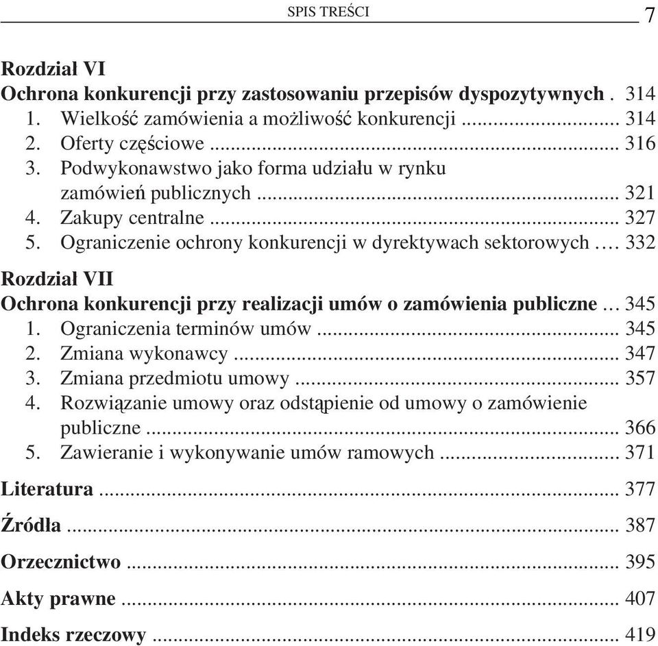 .. 332 Rozdział VII Ochrona konkurencji przy realizacji umów o zamówienia publiczne... 345 1. Ograniczenia terminów umów... 345 2. Zmiana wykonawcy... 347 3. Zmiana przedmiotu umowy.