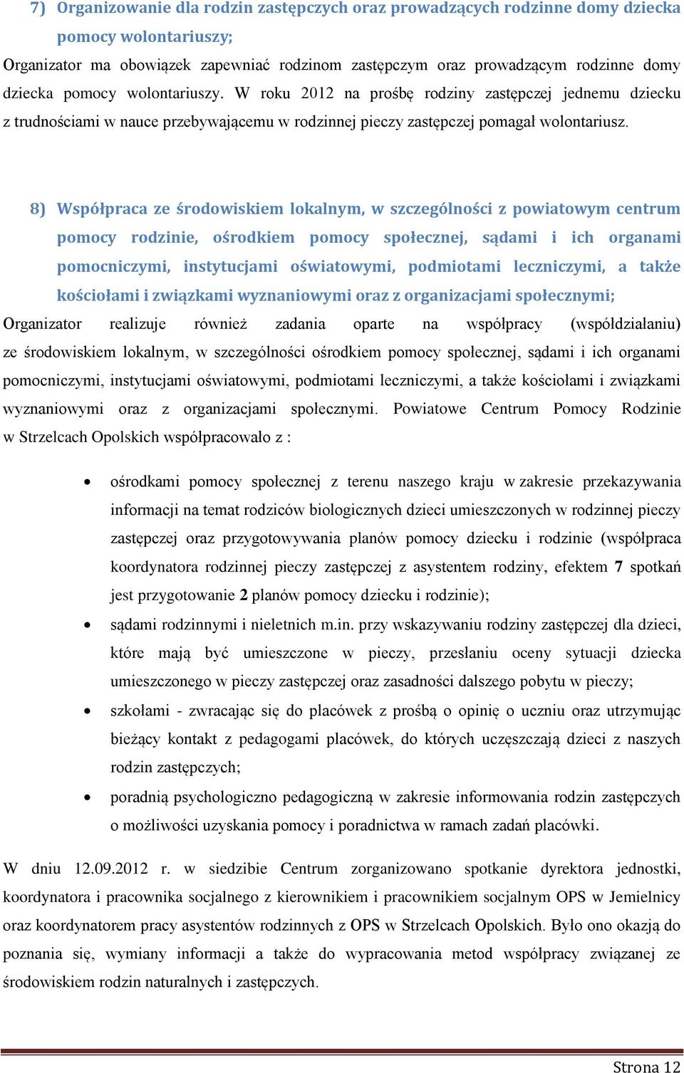 8) Współpraca ze środowiskiem lokalnym, w szczególności z powiatowym centrum pomocy rodzinie, ośrodkiem pomocy społecznej, sądami i ich organami pomocniczymi, instytucjami oświatowymi, podmiotami