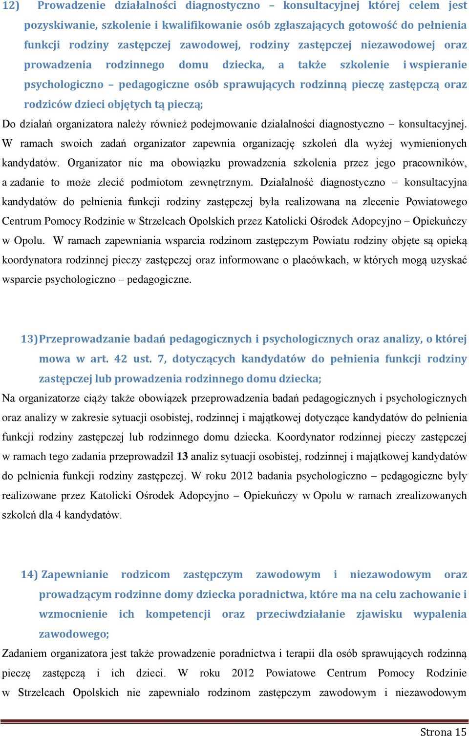 objętych tą pieczą; Do działań organizatora należy również podejmowanie działalności diagnostyczno konsultacyjnej.