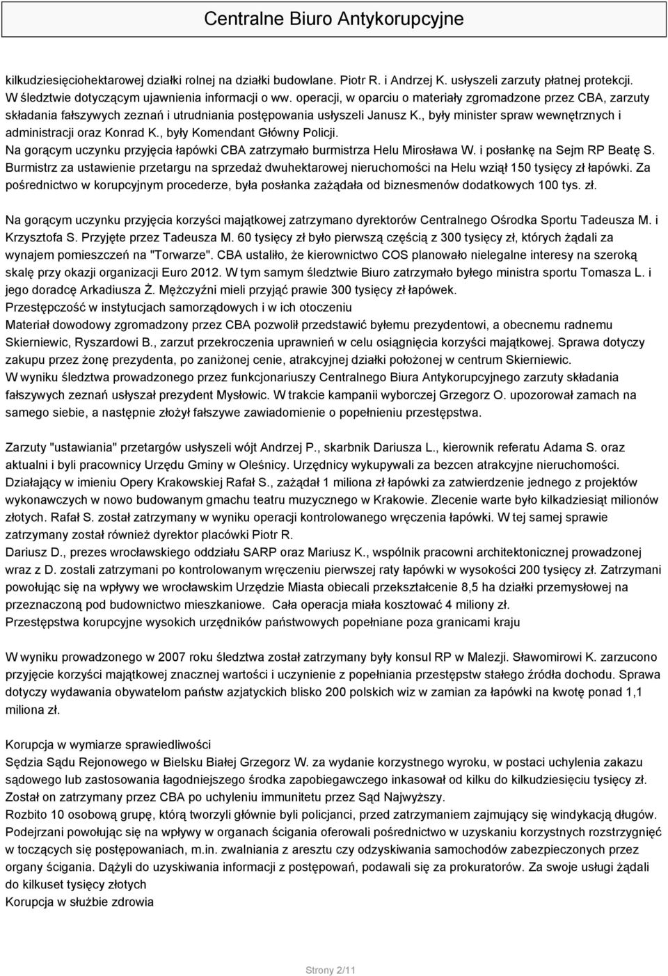 , były minister spraw wewnętrznych i administracji oraz Konrad K., były Komendant Główny Policji. Na gorącym uczynku przyjęcia łapówki CBA zatrzymało burmistrza Helu Mirosława W.