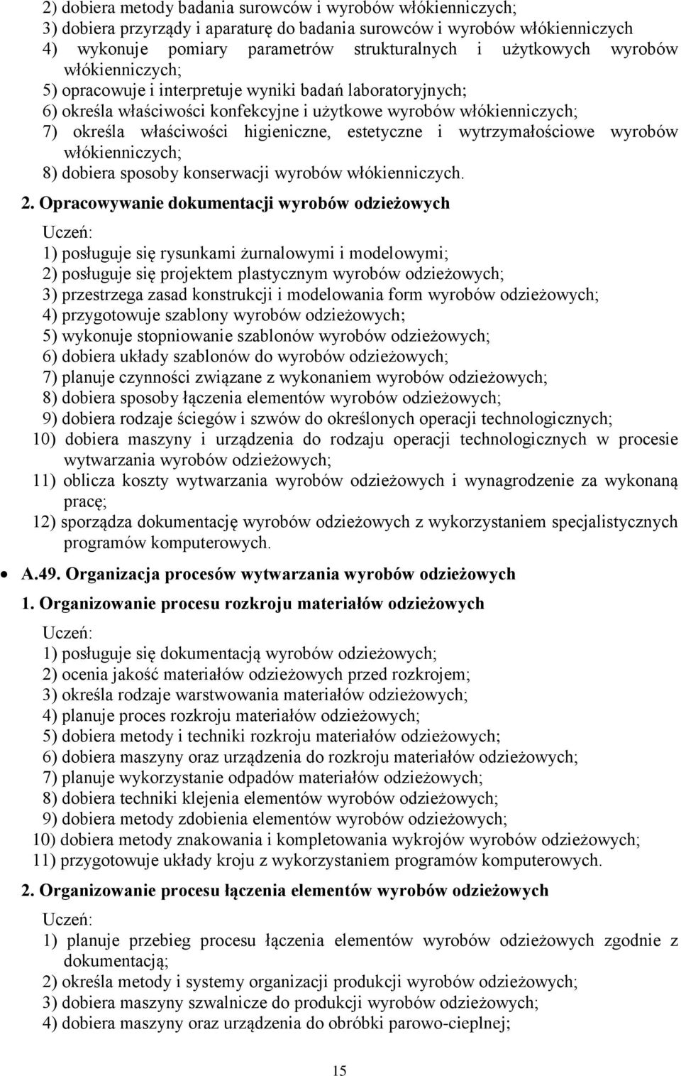 i wytrzymałościowe wyrobów włókienniczych; 8) dobiera sposoby konserwacji wyrobów włókienniczych.