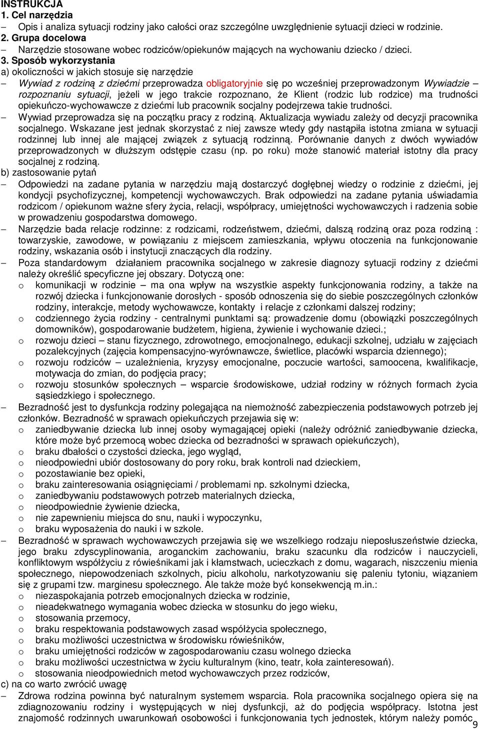 Sposób wykorzystania a) okoliczności w jakich stosuje się narzędzie Wywiad z rodziną z dziećmi przeprowadza obligatoryjnie się po wcześniej przeprowadzonym Wywiadzie rozpoznaniu sytuacji, jeżeli w