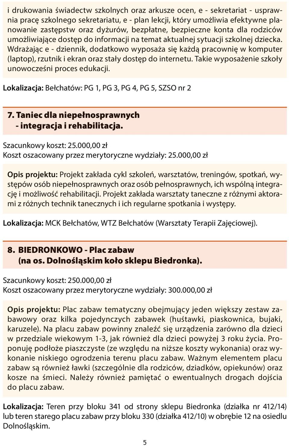 Wdrażając e - dziennik, dodatkowo wyposaża się każdą pracownię w komputer (laptop), rzutnik i ekran oraz stały dostęp do internetu. Takie wyposażenie szkoły unowocześni proces edukacji.