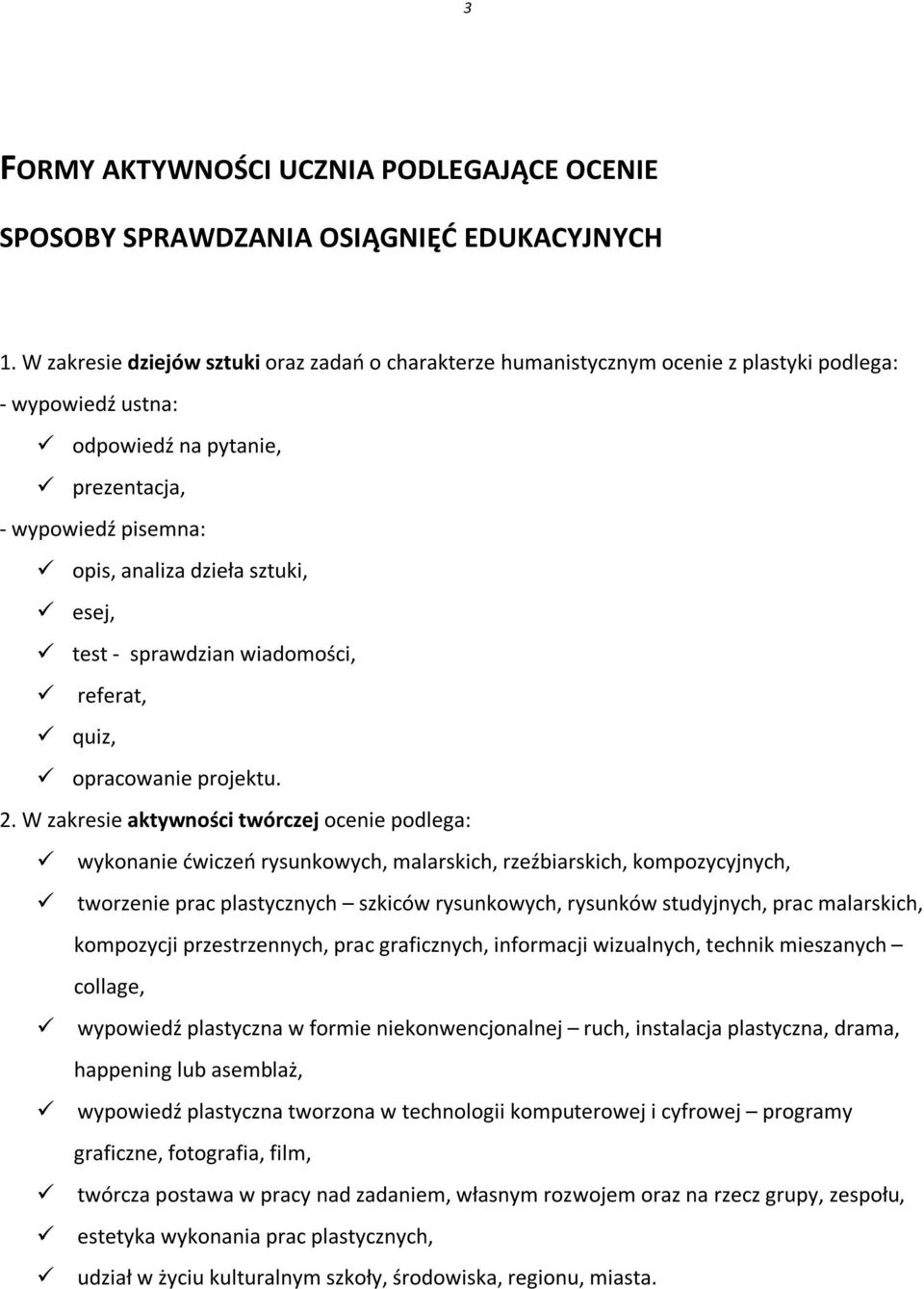 esej, test - sprawdzian wiadomości, referat, quiz, opracowanie projektu. 2.