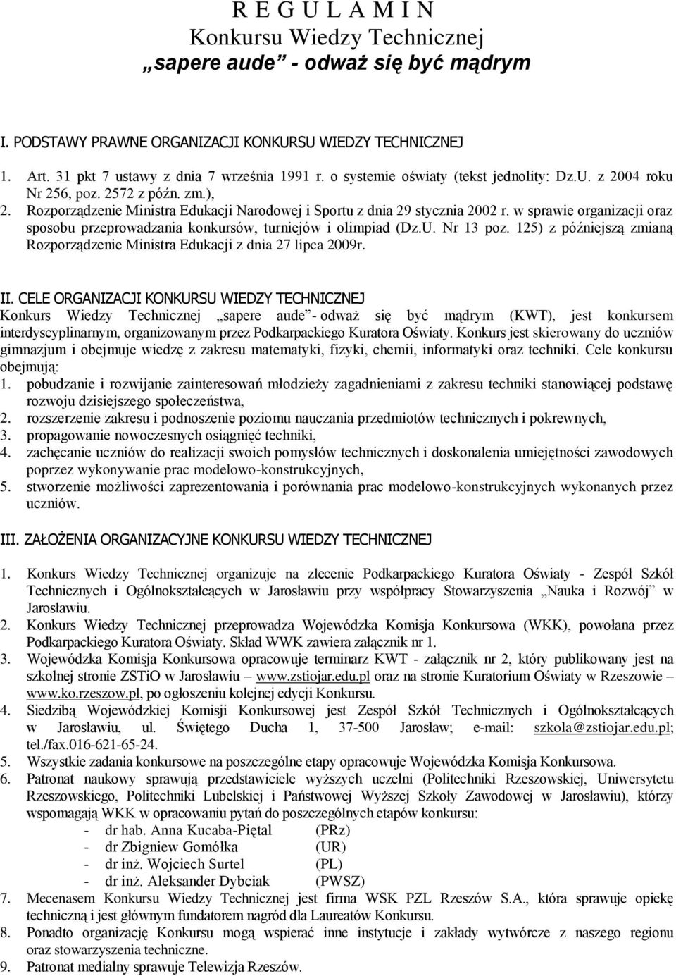 w sprawie organizacji oraz sposobu przeprowadzania konkursów, turniejów i olimpiad (Dz.U. Nr 13 poz. 125) z późniejszą zmianą Rozporządzenie Ministra Edukacji z dnia 27 lipca 2009r. II.