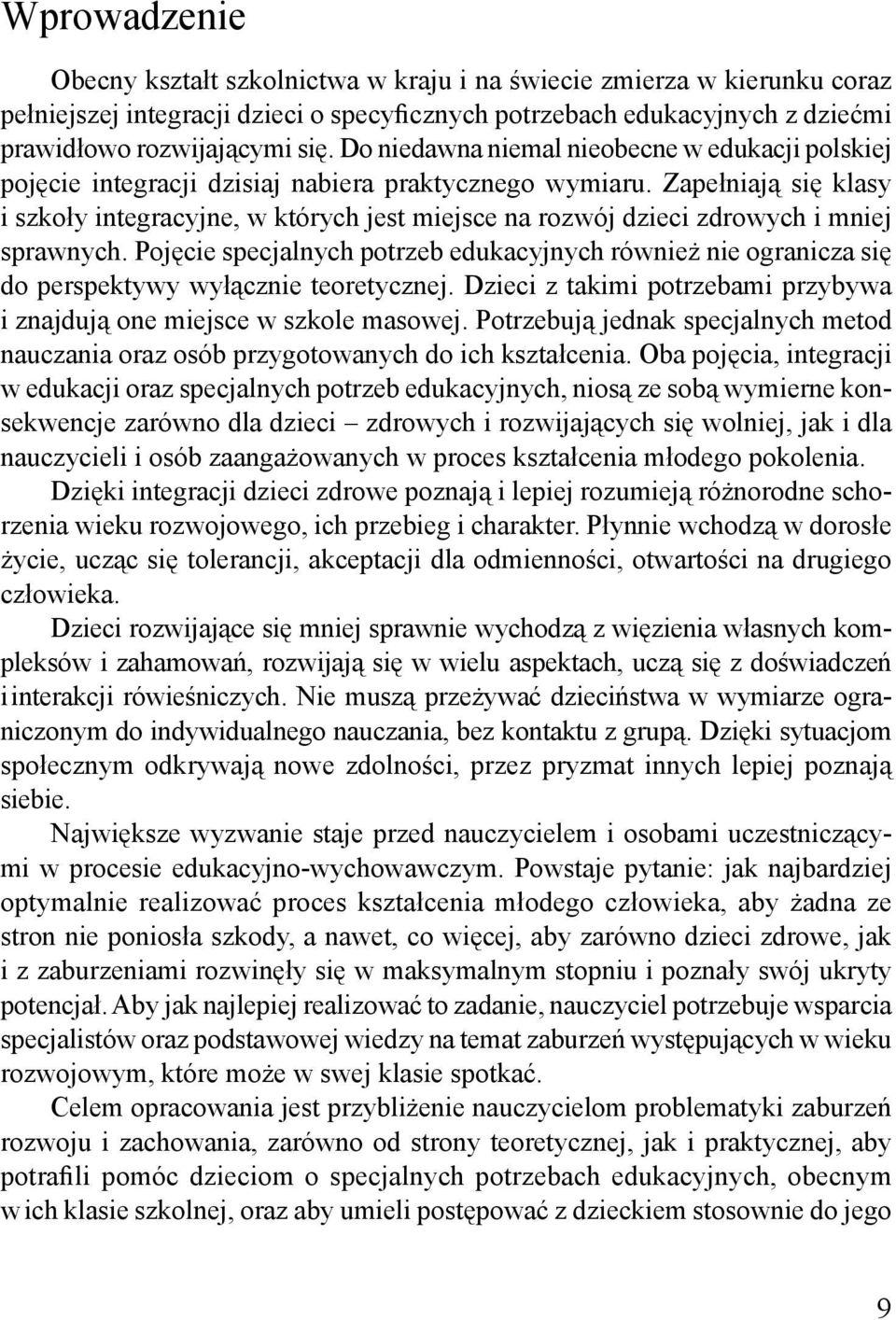 Zapełniają się klasy i szkoły integracyjne, w których jest miejsce na rozwój dzieci zdrowych i mniej sprawnych.