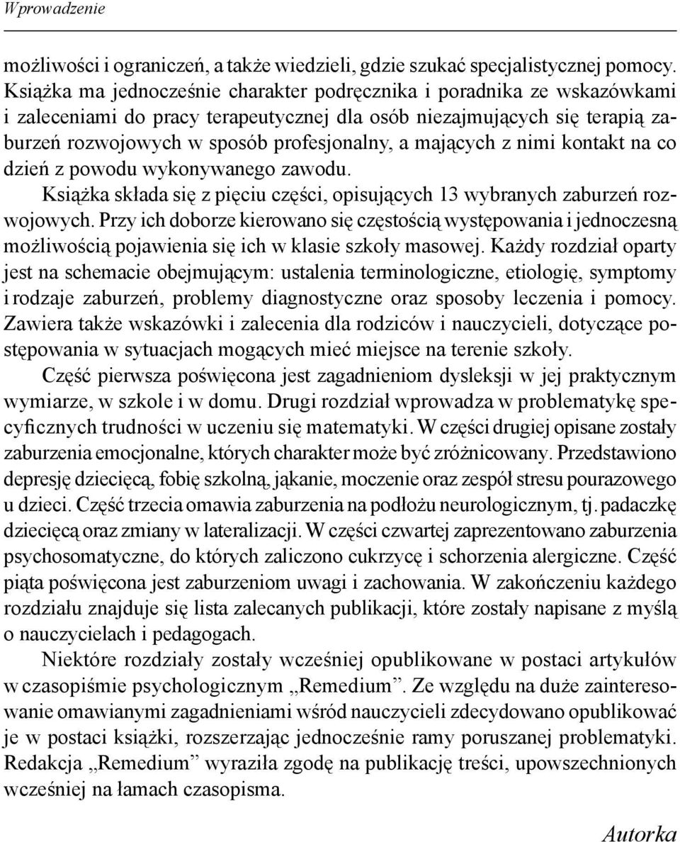 mających z nimi kontakt na co dzień z powodu wykonywanego zawodu. Książka składa się z pięciu części, opisujących 13 wybranych zaburzeń rozwojowych.