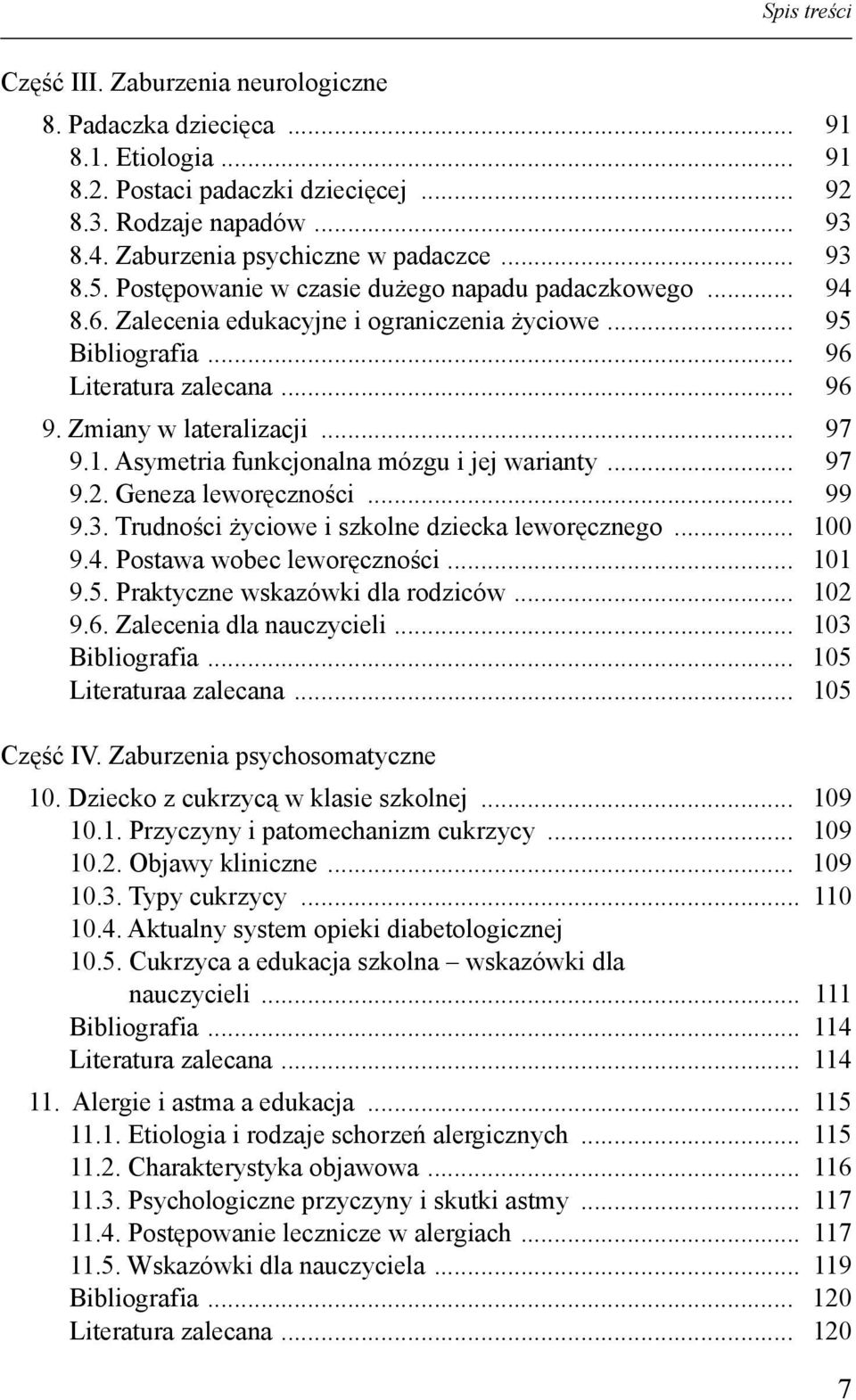 Zmiany w lateralizacji... 97 9.1. Asymetria funkcjonalna mózgu i jej warianty... 97 9.2. Geneza leworęczności... 99 9.3. Trudności życiowe i szkolne dziecka leworęcznego... 100 9.4.