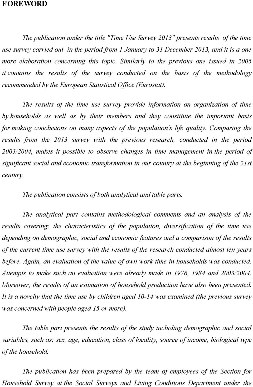 Similarly to the previous one issued in 2005 it contains the results of the survey conducted on the basis of the methodology recommended by the European Statistical Office (Eurostat).