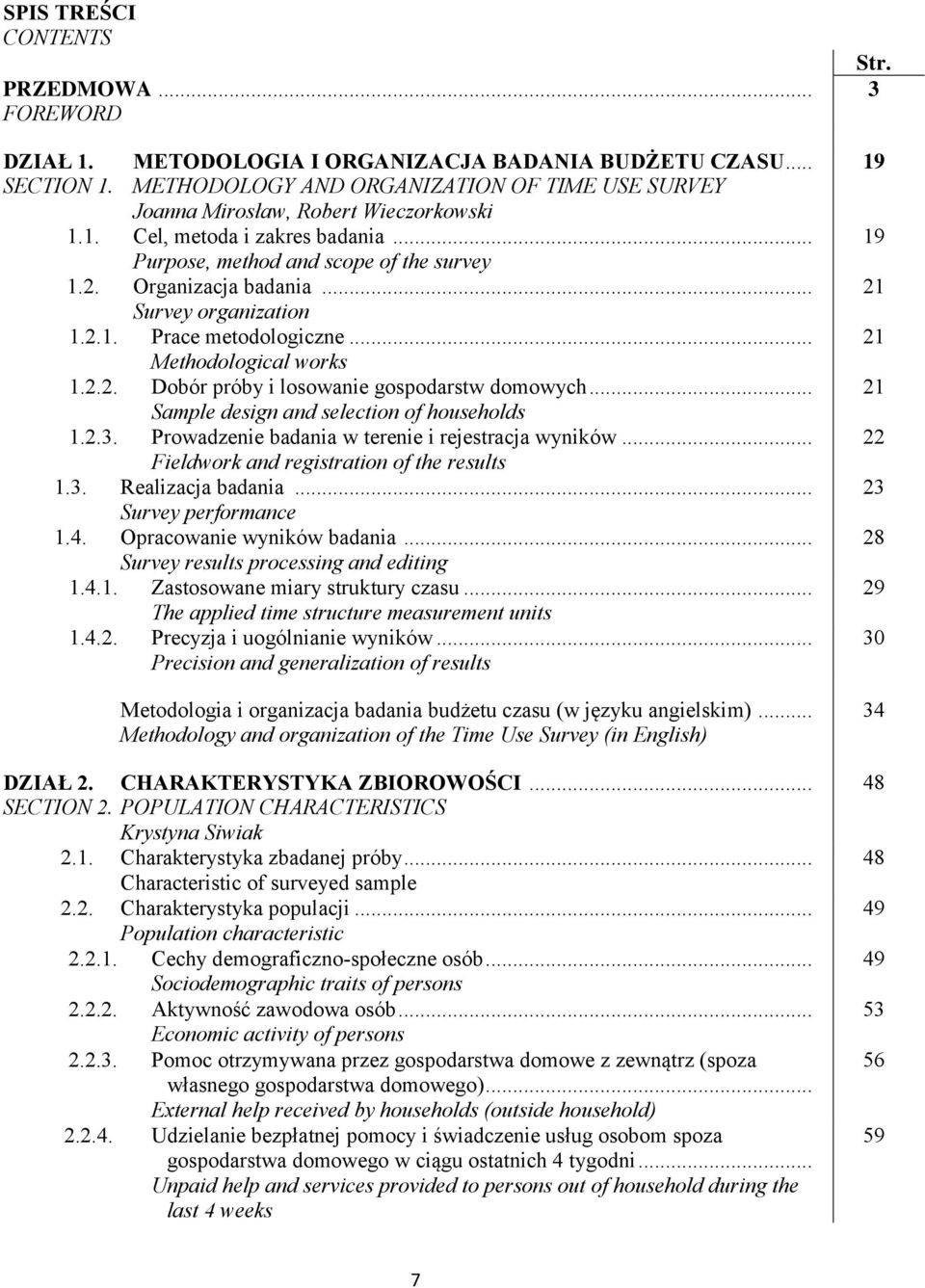 .. Sample design and selection of households 1.2.3. Prowadzenie badania w terenie i rejestracja wyników... Fieldwork and registration of the results 1.3. Realizacja badania... Survey performance 1.4.