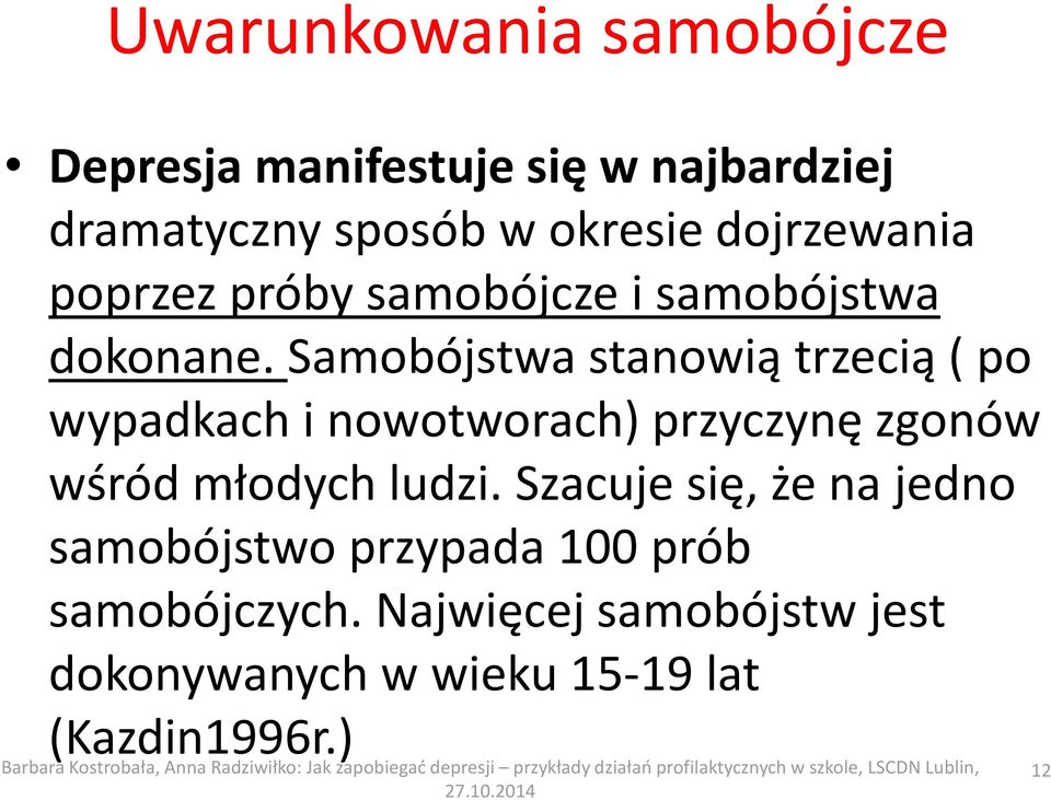 Samobójstwa stanowią trzecią ( po wypadkach i nowotworach) przyczynę zgonów wśród młodych ludzi.