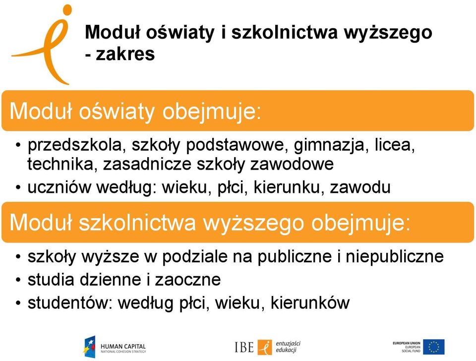 płci, kierunku, zawodu Moduł szkolnictwa wyższego obejmuje: szkoły wyższe w podziale na