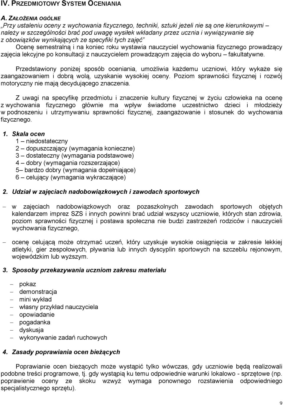 obowiązków wynikających ze specyfiki tych zajęć Ocenę semestralną i na koniec roku wystawia nauczyciel wychowania fizycznego prowadzący zajęcia lekcyjne po konsultacji z nauczycielem prowadzącym