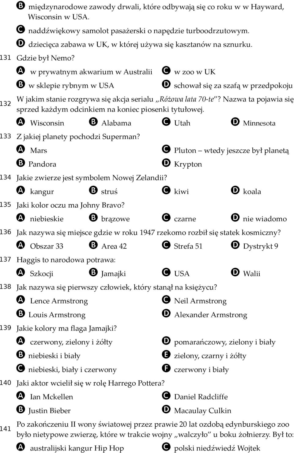 132 A w prywatnym akwarium w Australii B w sklepie rybnym w USA C w zoo w UK D schował się za szafą w przedpokoju W jakim stanie rozgrywa się akcja serialu Różowa lata 70-te?