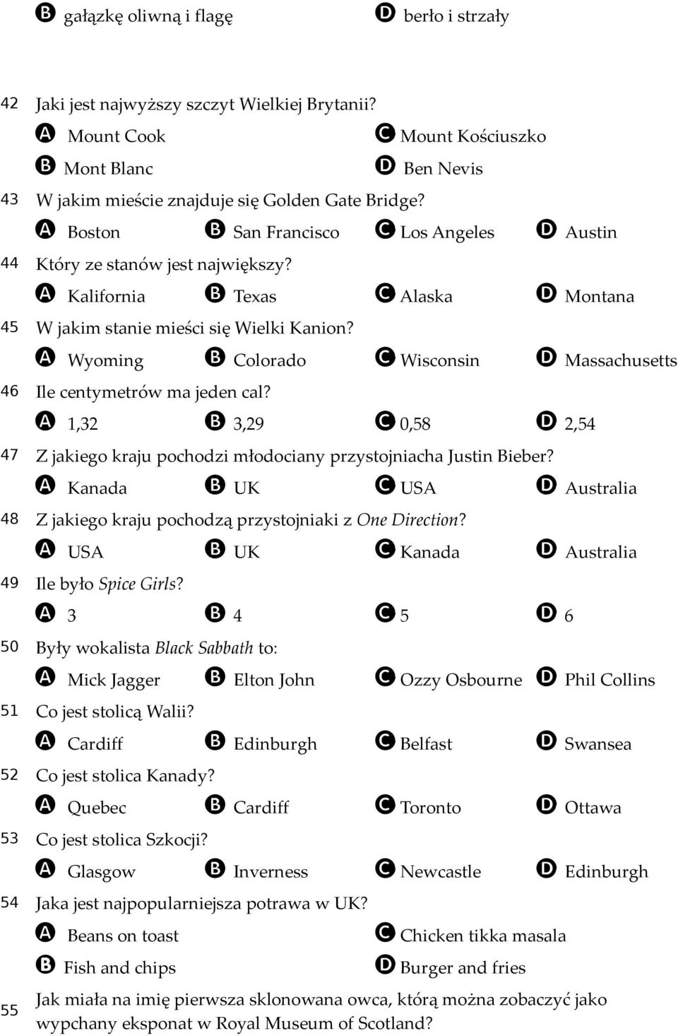 A Wyoming B Colorado C Wisconsin D Massachusetts 46 Ile centymetrów ma jeden cal? A 1,32 B 3,29 C 0,58 D 2,54 47 Z jakiego kraju pochodzi młodociany przystojniacha Justin Bieber?