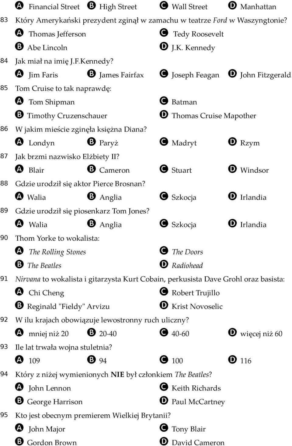 A Jim Faris B James Fairfax C Joseph Feagan D John Fitzgerald 85 Tom Cruise to tak naprawdę: A Tom Shipman C Batman B Timothy Cruzenschauer D Thomas Cruise Mapother 86 W jakim mieście zginęła księżna